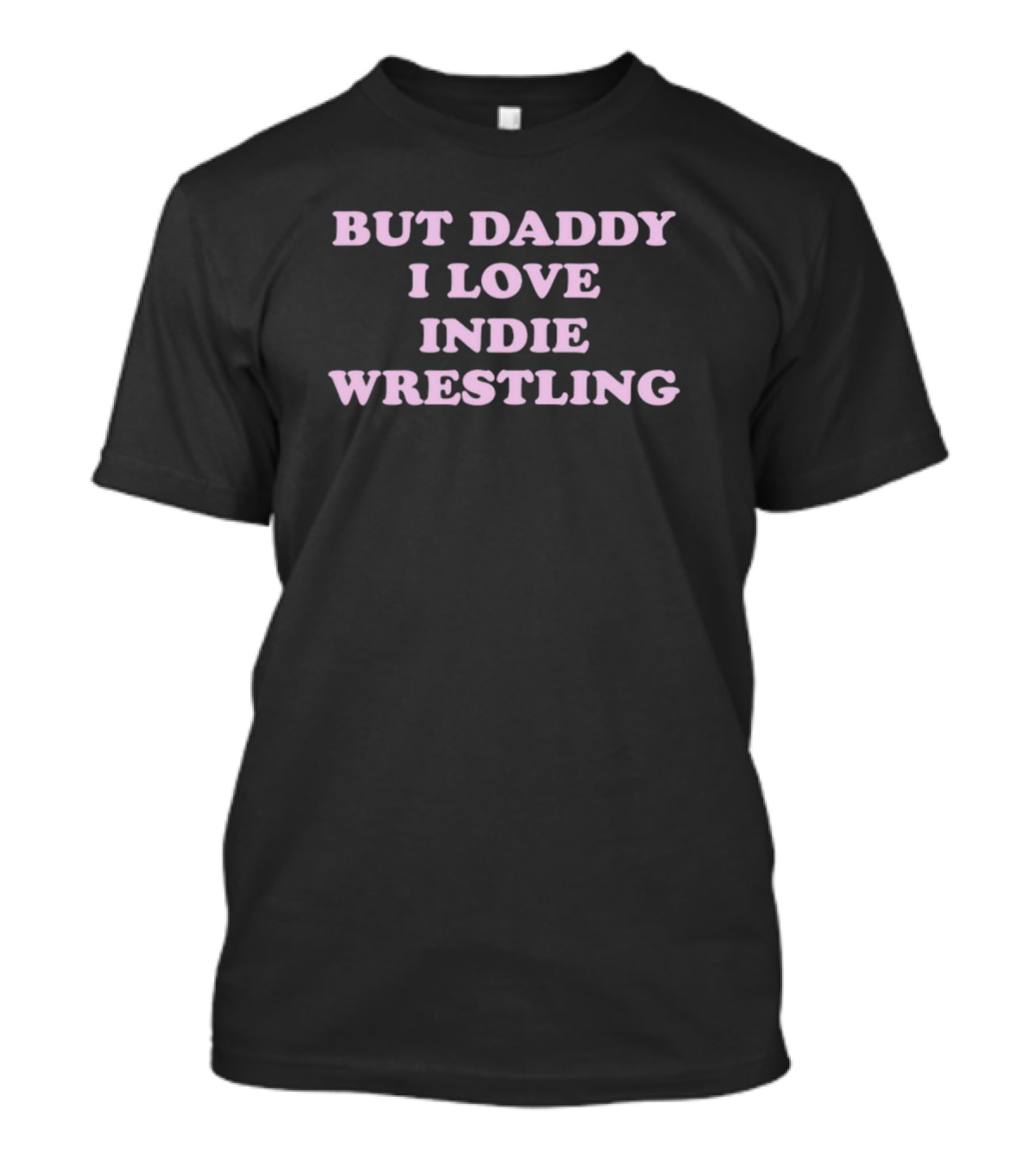 But Daddy I Love Indie Wrestling T-Shirt