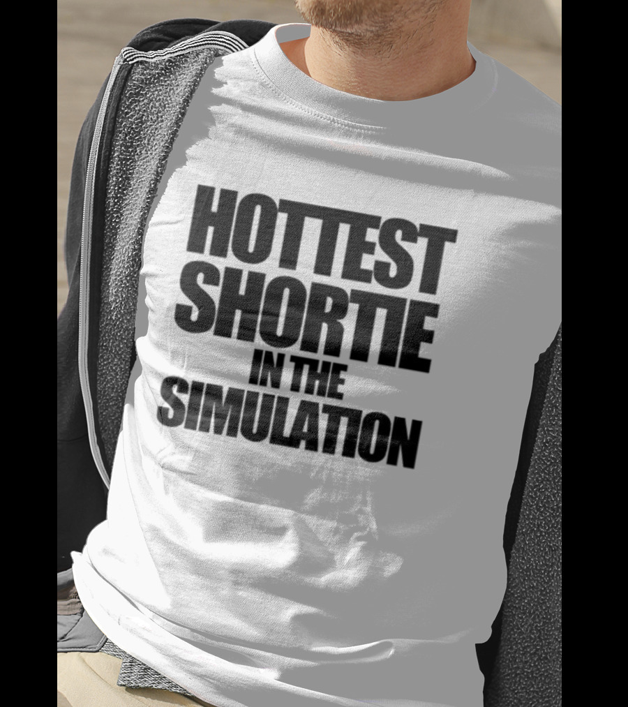 Hottest Shortie In The Simulation T-Shirt