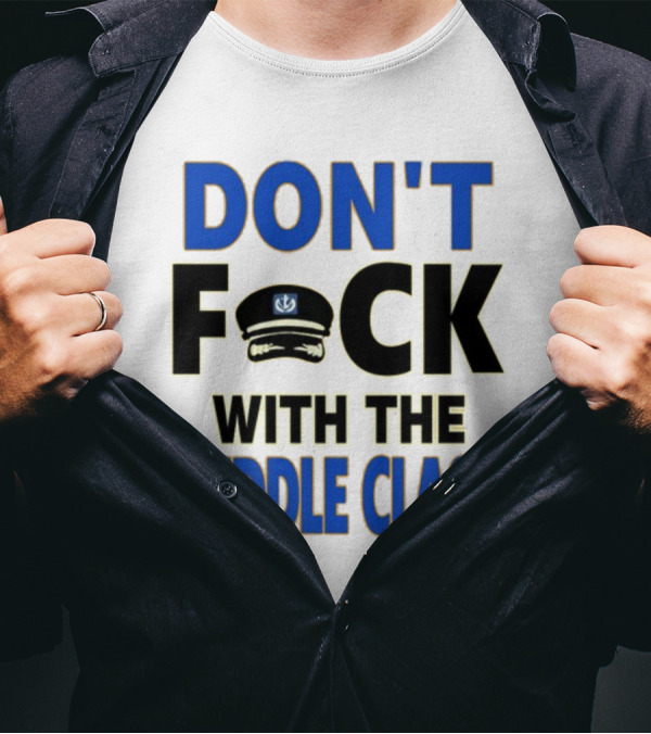 Worldofs Don't Fck With The Middle Class Police Hat T-Shirt