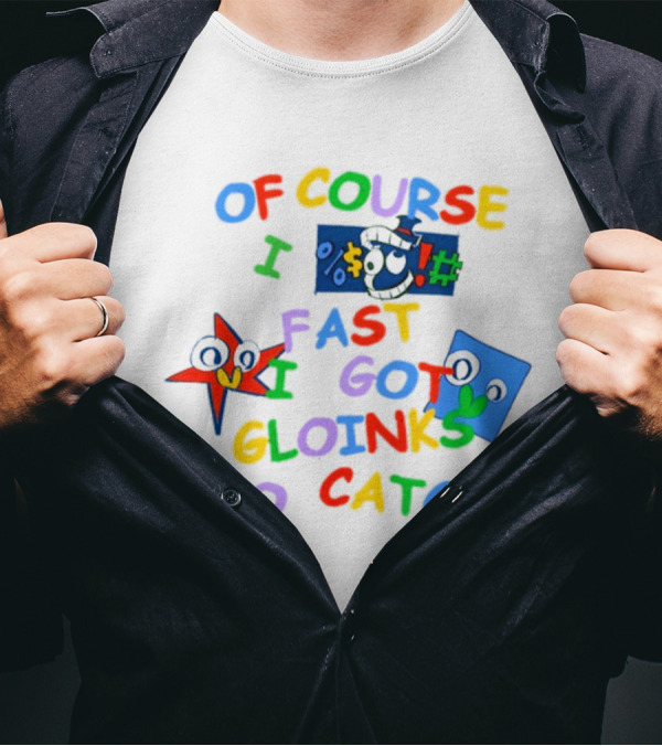 Theamazingdigitalcircus Of Course I Fast I Got Gloinks To Catch Colorful Text With Cartoon Eyes T-Shirt