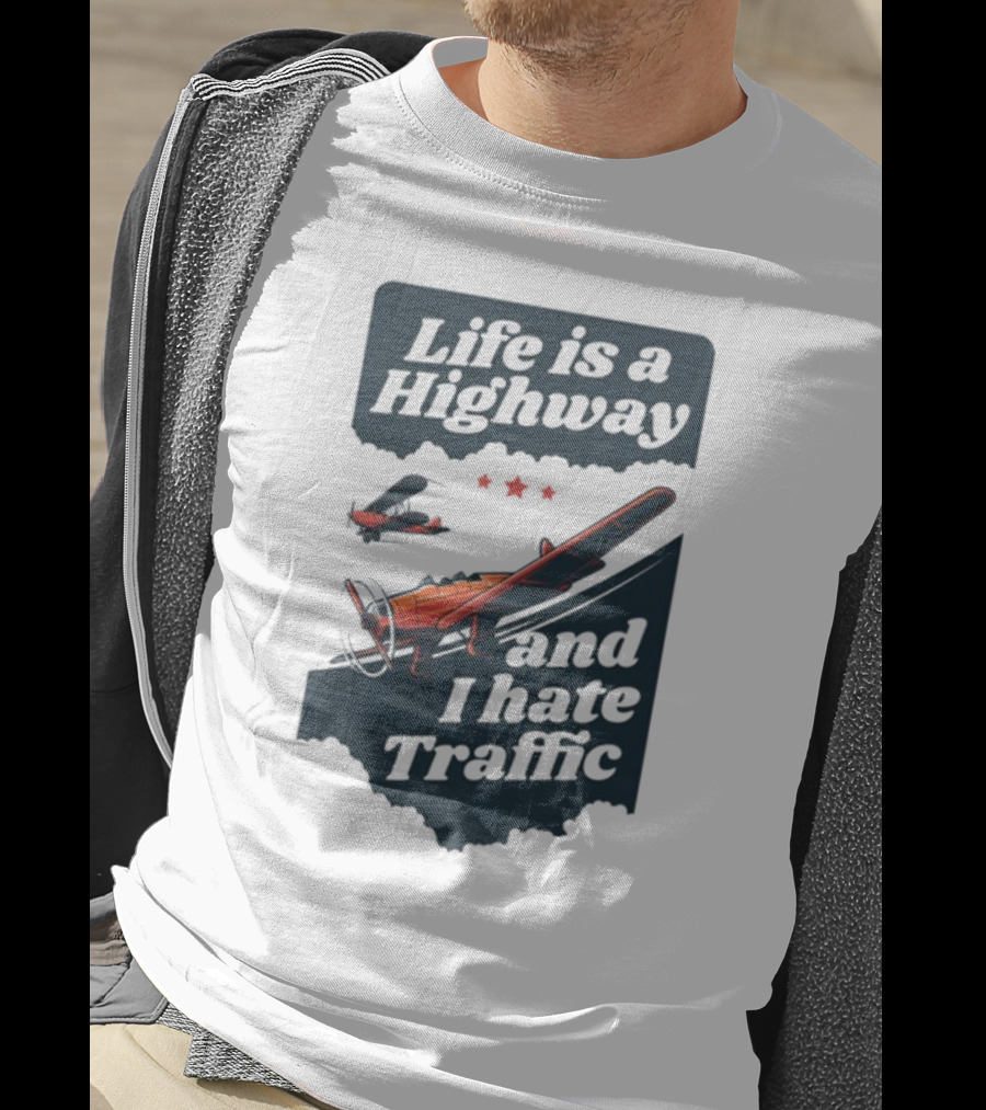 Life Is A Highway And I Hate Traffic Airplane Theme Gotfunny T-Shirt