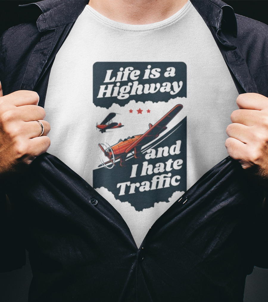 Life Is A Highway And I Hate Traffic Airplane Theme Gotfunny T-Shirt
