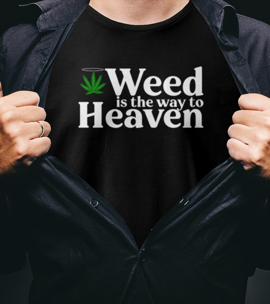Weed Is The Way To Heaven T-Shirt