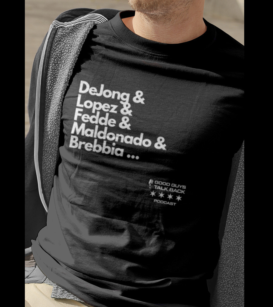 DeJong Lopez Fedde Maldonado Brebbia Good Guys Talk Back Podcast T-Shirt