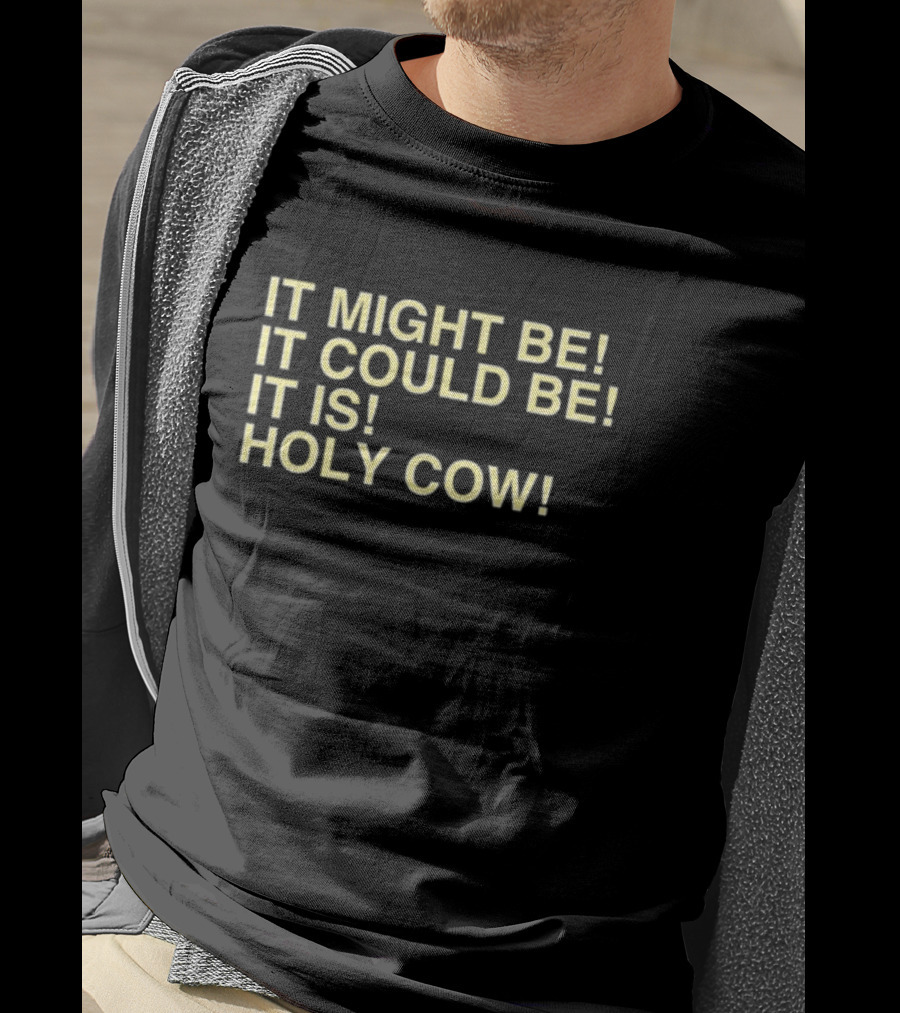 It Might Be It Could Be It Is Holy Cow Baseball Phrase T-Shirt