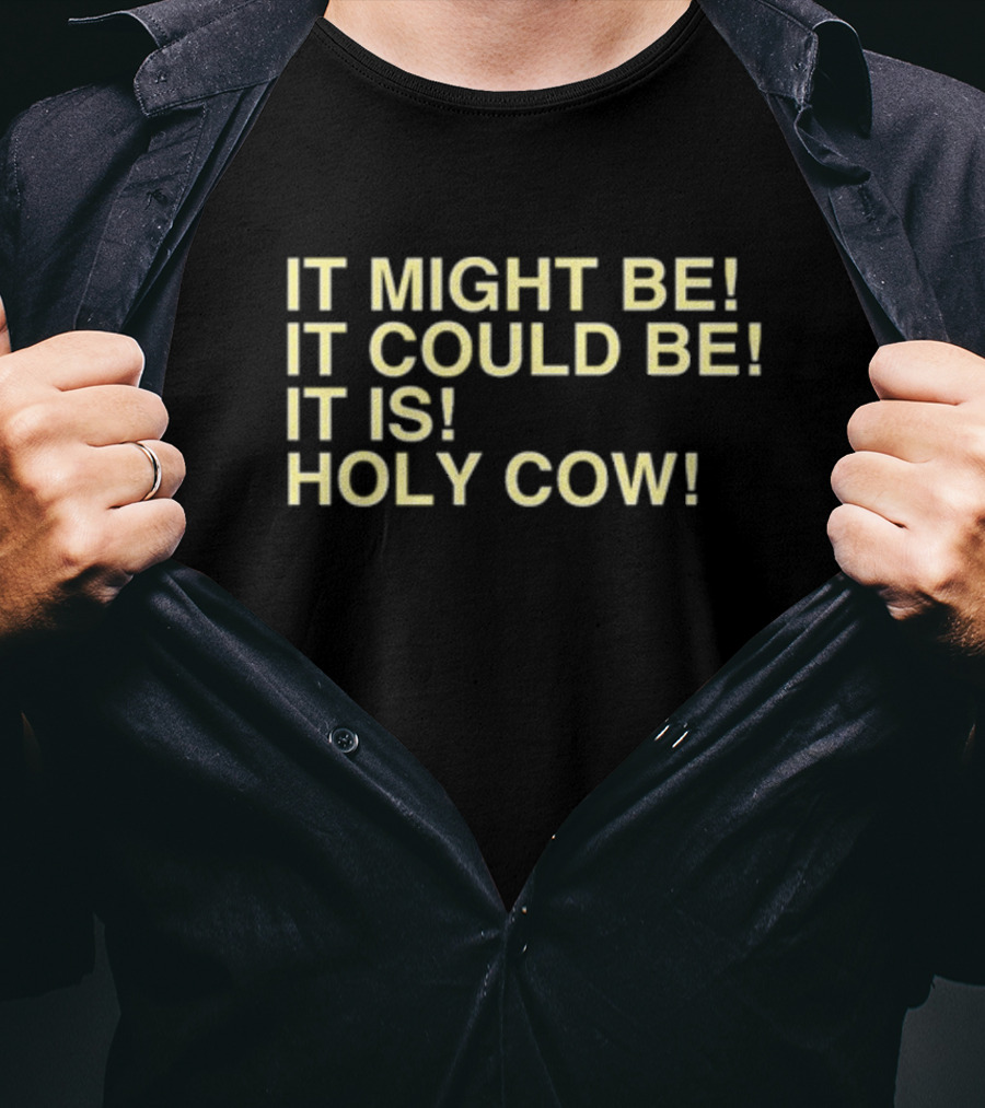 It Might Be It Could Be It Is Holy Cow Baseball Phrase T-Shirt
