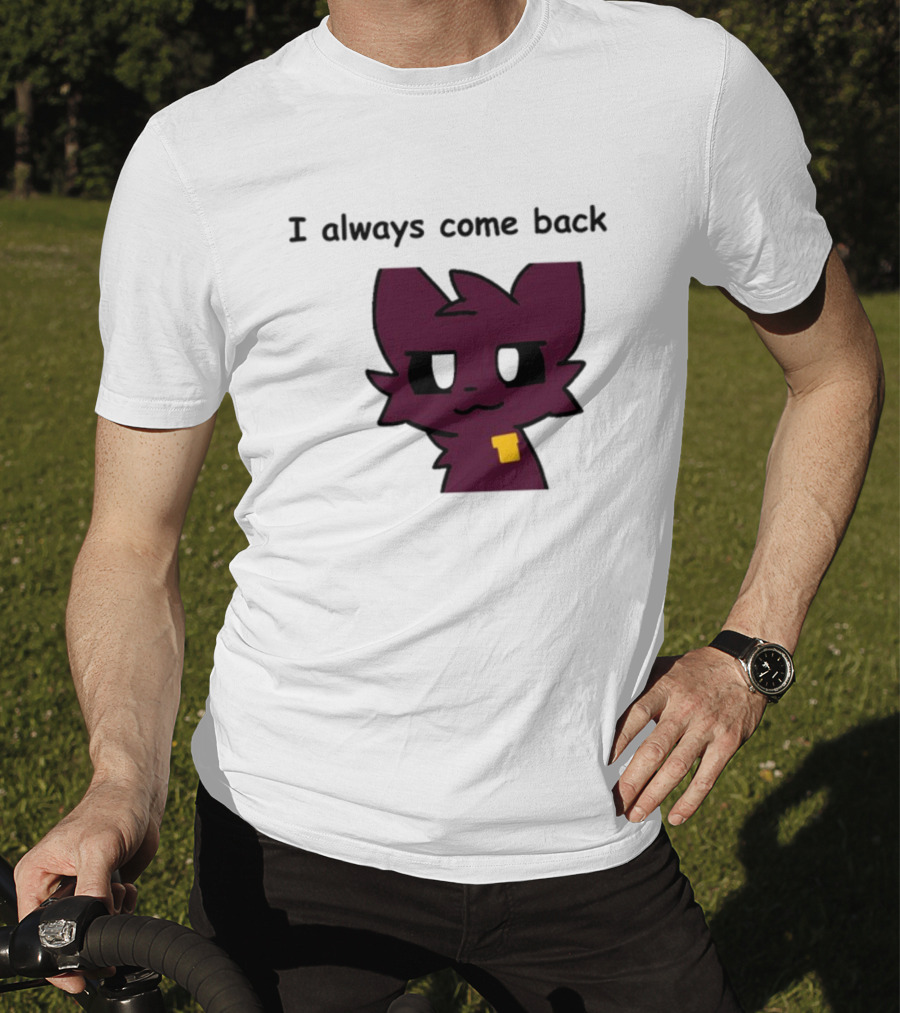 I Always Come Back Mauzymice Cat T-Shirt