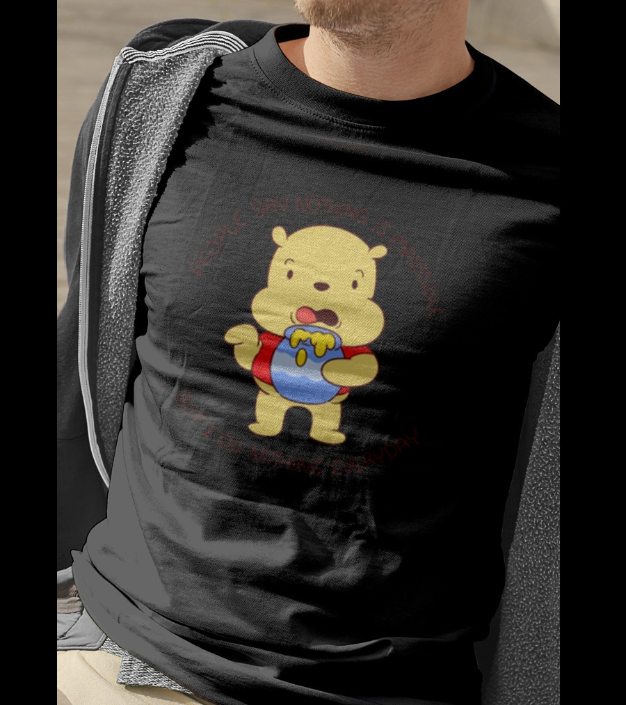 People Say Nothing Is Impossible But I Do Nothing Everyday Bear With Honey Jar T-Shirt