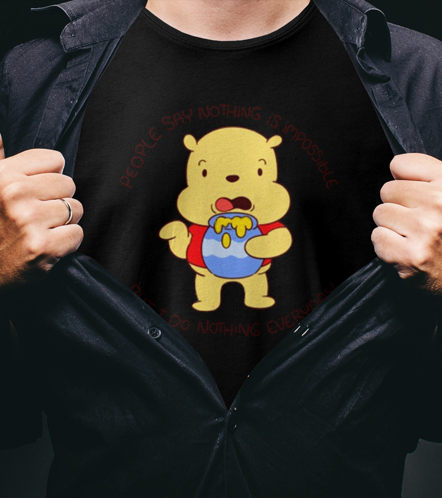 People Say Nothing Is Impossible But I Do Nothing Everyday Bear With Honey Jar T-Shirt