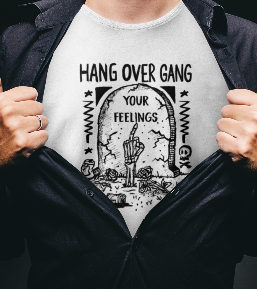 Hang Over Gang Your Feelings Tombstone Skeleton Hand Roses T-Shirt