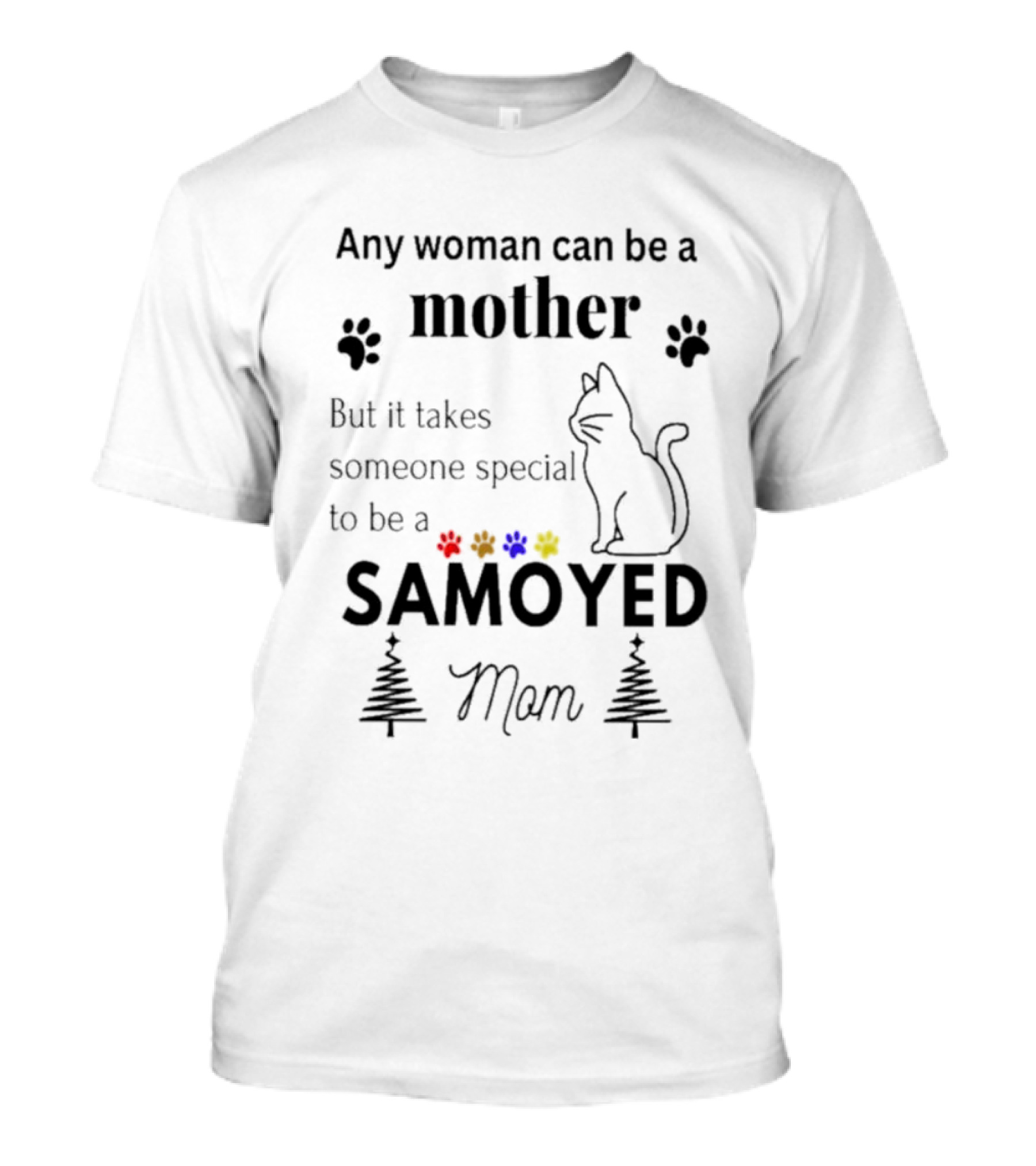 Any Woman Can Be A Mother But It Takes Someone Special To Be A Samoyed Mom Paw Prints Cat T-Shirt