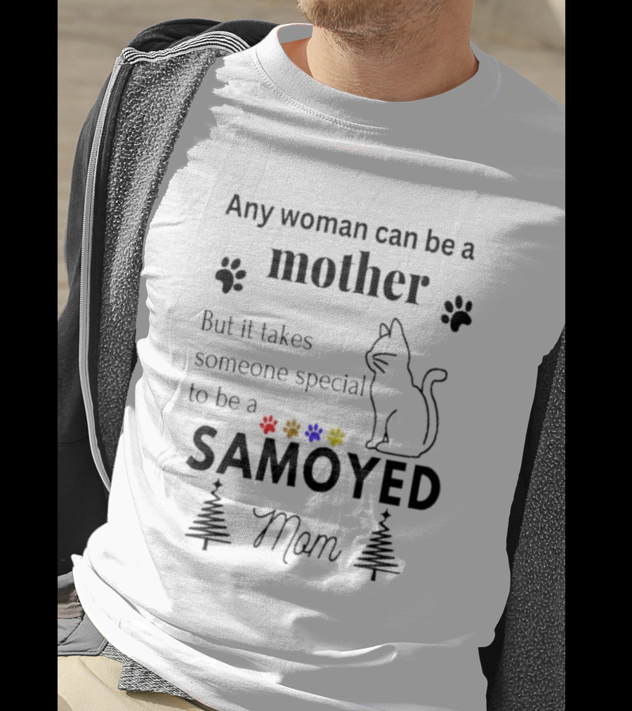 Any Woman Can Be A Mother But It Takes Someone Special To Be A Samoyed Mom Paw Prints Cat T-Shirt