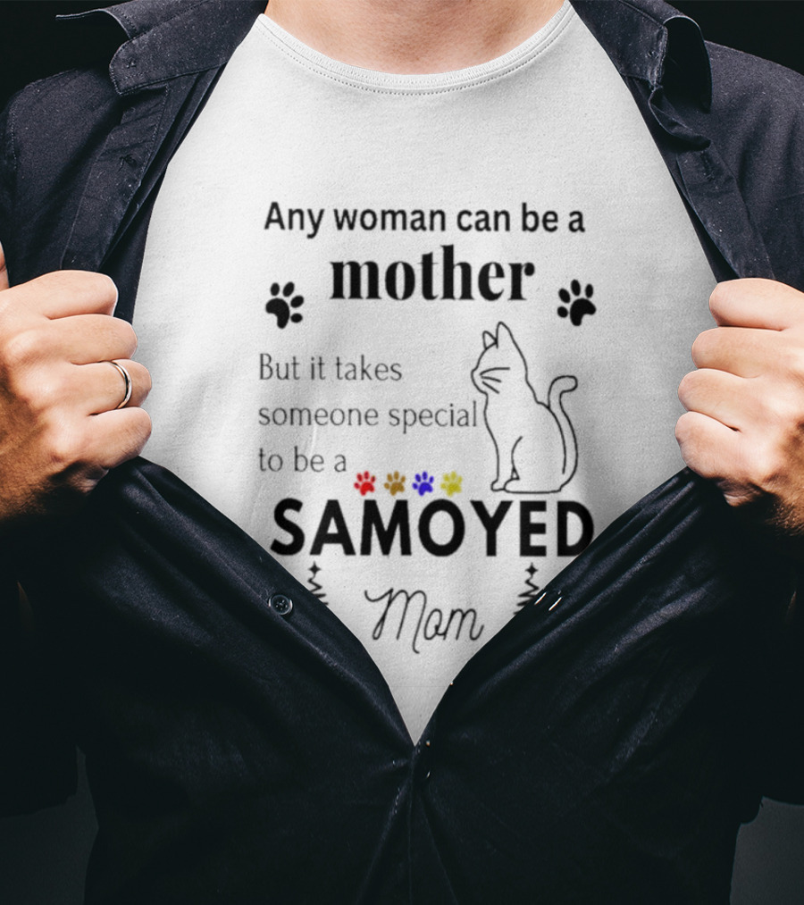 Any Woman Can Be A Mother But It Takes Someone Special To Be A Samoyed Mom Paw Prints Cat T-Shirt