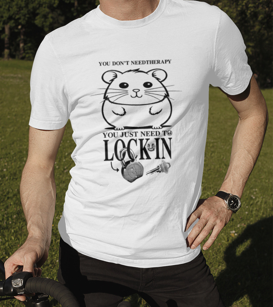 You Don't Need Therapy You Just Need To Lock In Hamster With Headphones And Key T-Shirt
