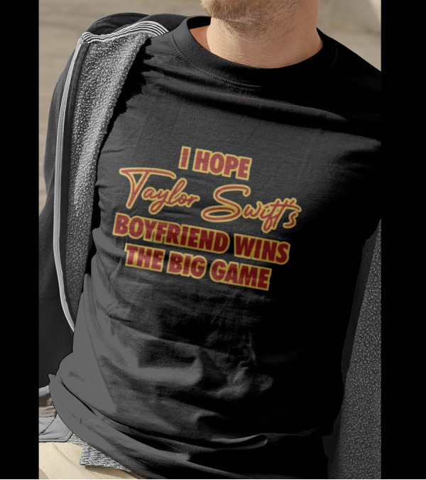 I Hope Taylor Swift's Boyfriend Wins The Big Game Bold Retro Lettering T-Shirt