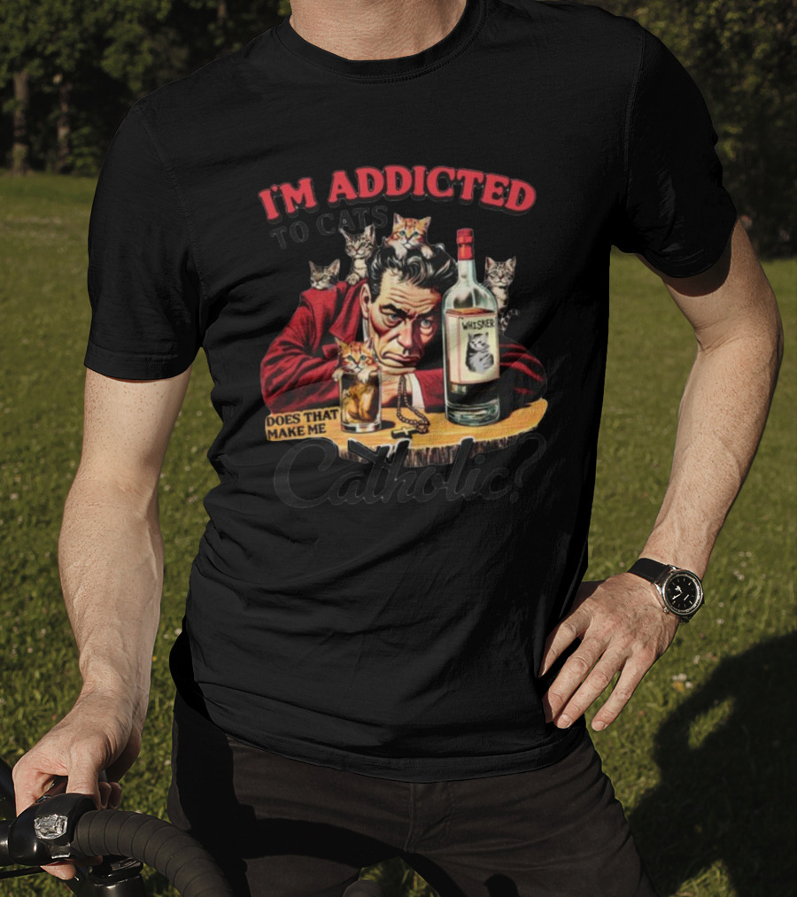 I'm Addicted To Cats Does That Make Me Catholic Whisker Cats Bottle T-Shirt