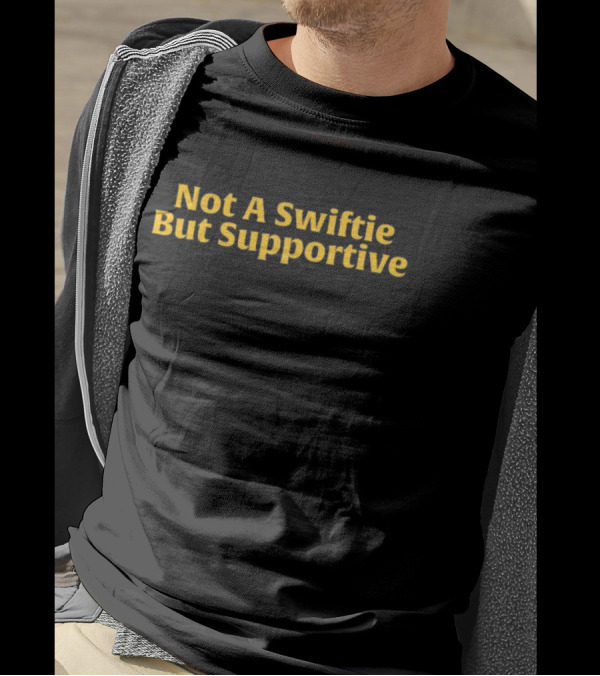 Not A Swiftie But Supportive T-Shirt