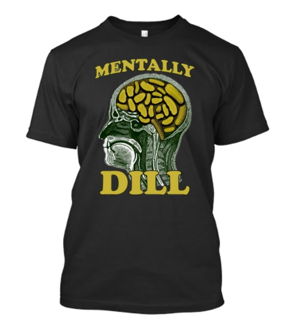 Mentally Dill Brain Anatomy Pickle Pun T-Shirt