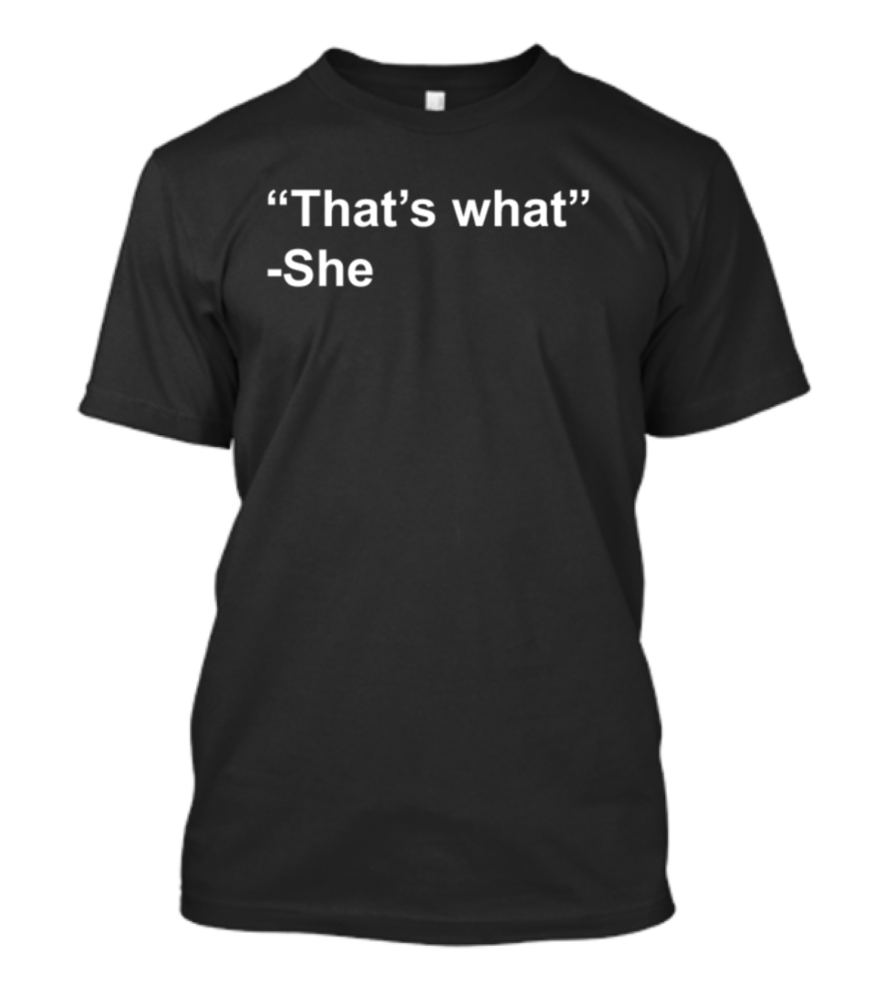 That's What She Quotes Humor T-Shirt