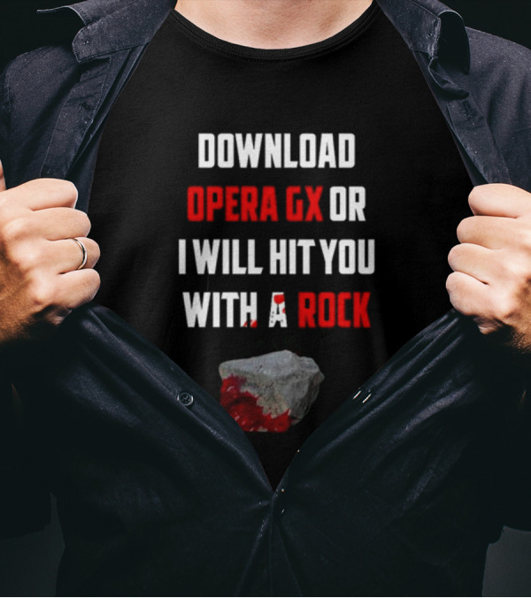 Download Opera GX Or I Will Hit You With A Rock Aggressive Meme Threat With Bloody Stone T-Shirt