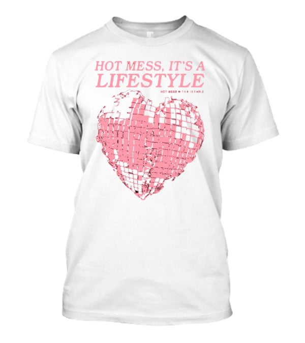 Hot Mess It's A Lifestyle Pink Disco Heart W Tha Ix Earle T-Shirt