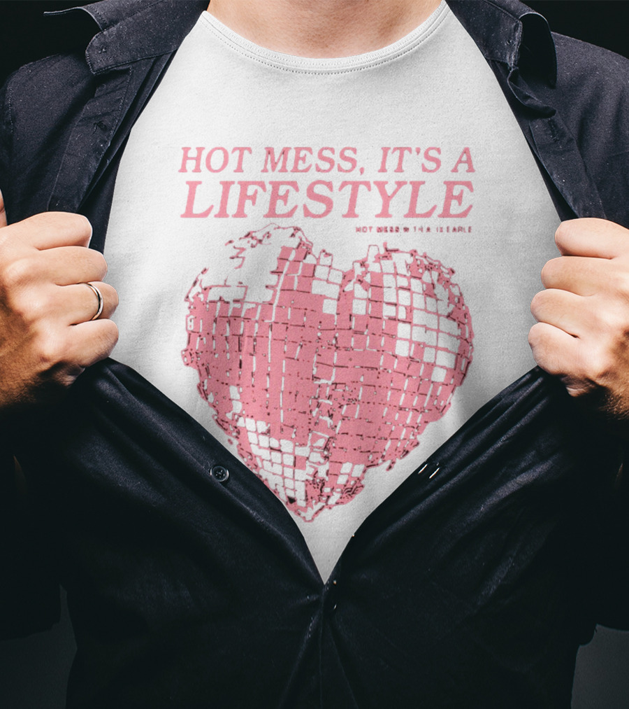Hot Mess It's A Lifestyle Pink Disco Heart W Tha Ix Earle T-Shirt