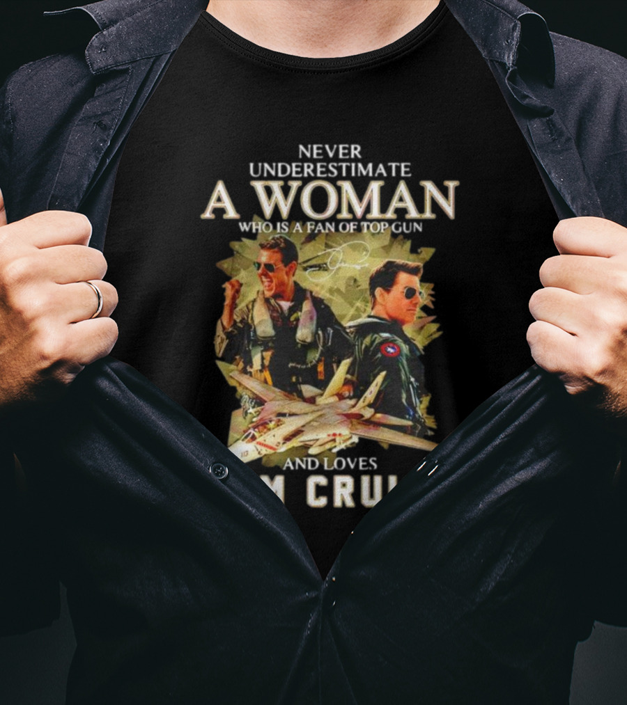 Never Underestimate A Woman Who Is A Fan Of Top Gun And Loves Tom Cruise Fighter Jets Movie Reference T-Shirt