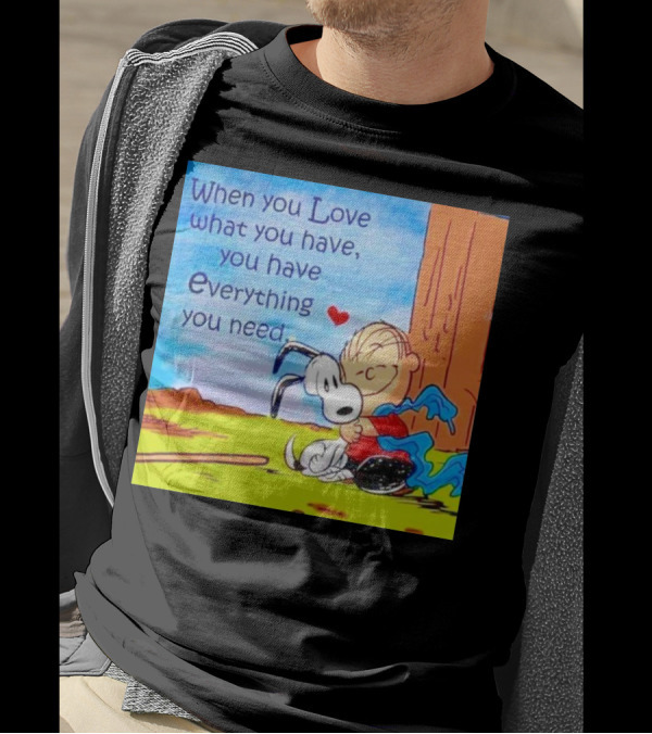 Snoopy And Charlie Brown Hugging You Have Everything You Need T-Shirt