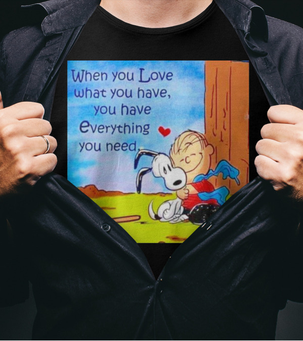 Snoopy And Charlie Brown Hugging You Have Everything You Need T-Shirt