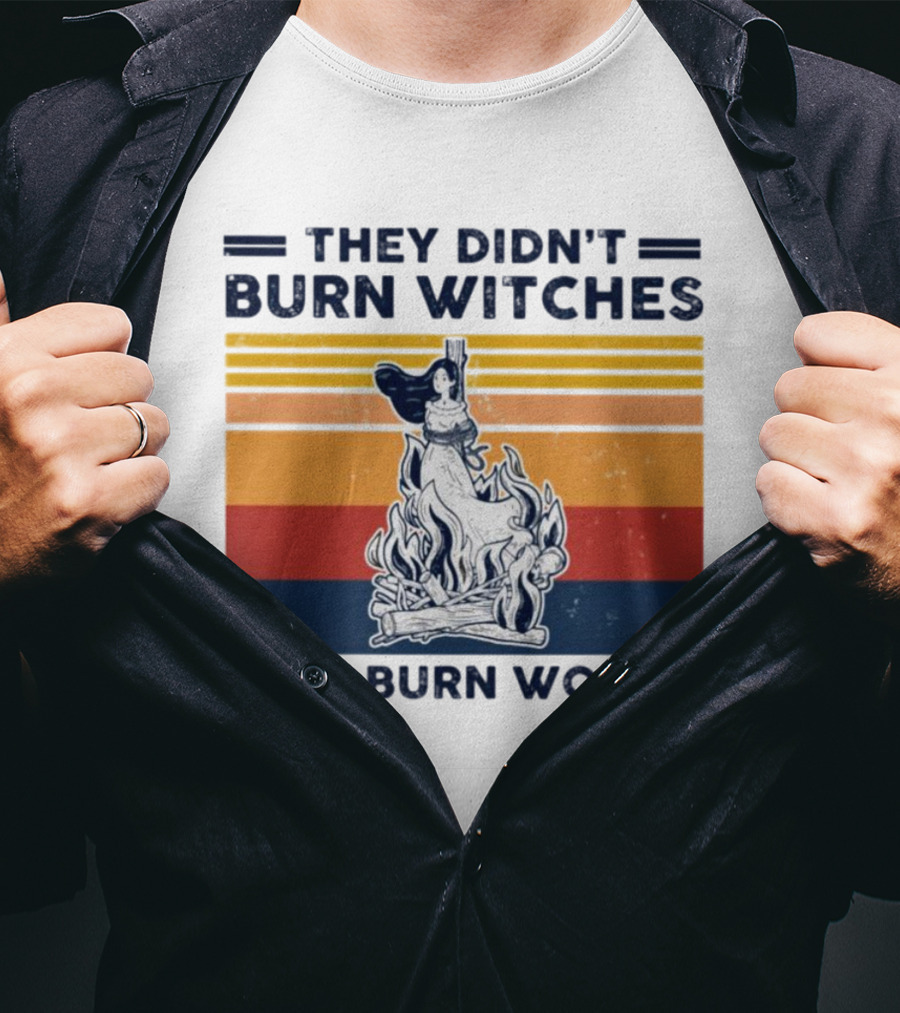 They Didn’t Burn Witches They Burn Women Vintage Retro Style Women's Rights T-Shirt