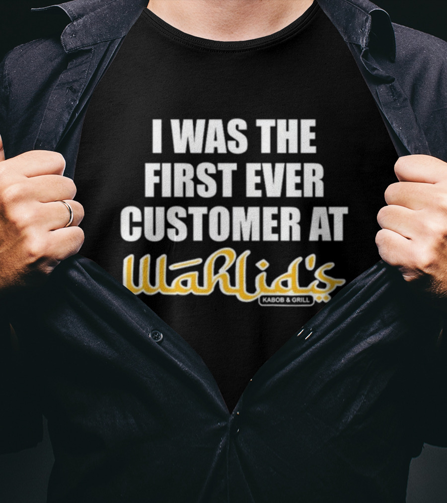 I Was The First Ever Customer At Wahlid's Kabob And Grill T-Shirt