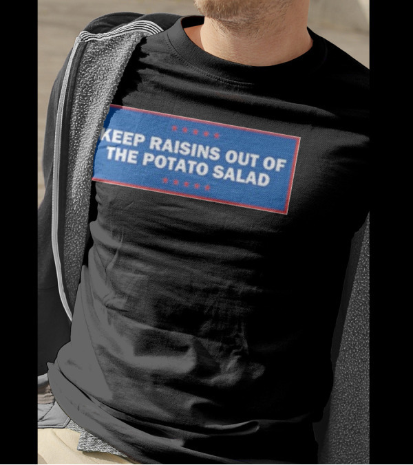 Middleclassfancy Keep Raisins Out Of The Potato Salad Bold White Text On Blue With Red Stars T-Shirt