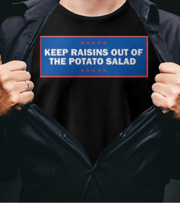 Middleclassfancy Keep Raisins Out Of The Potato Salad Bold White Text On Blue With Red Stars T-Shirt