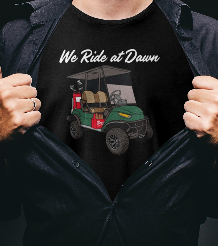 Middleclassfancy We Ride At Dawn Golf Cart With Clubs And Cooler T-Shirt