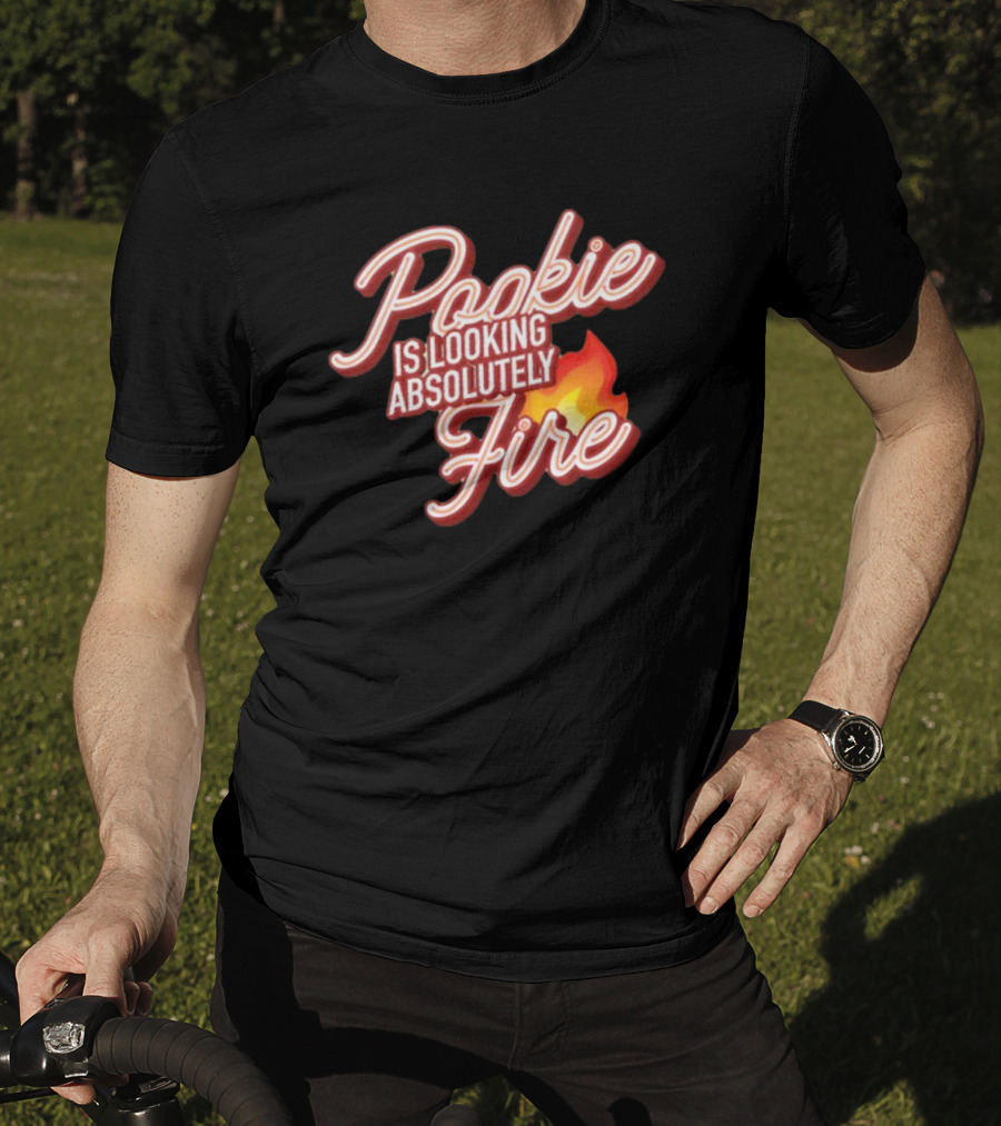 Pookie Is Looking Absolutely Fire Red Script Text And Flame T-Shirt