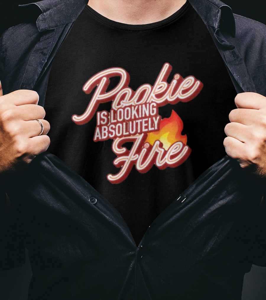 Pookie Is Looking Absolutely Fire Red Script Text And Flame T-Shirt