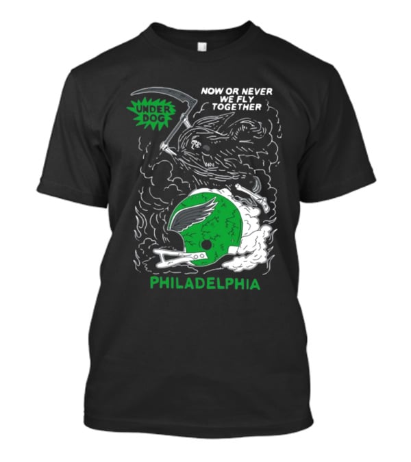 Now Or Never We Fly Together Under Dog Philadelphia T-Shirt