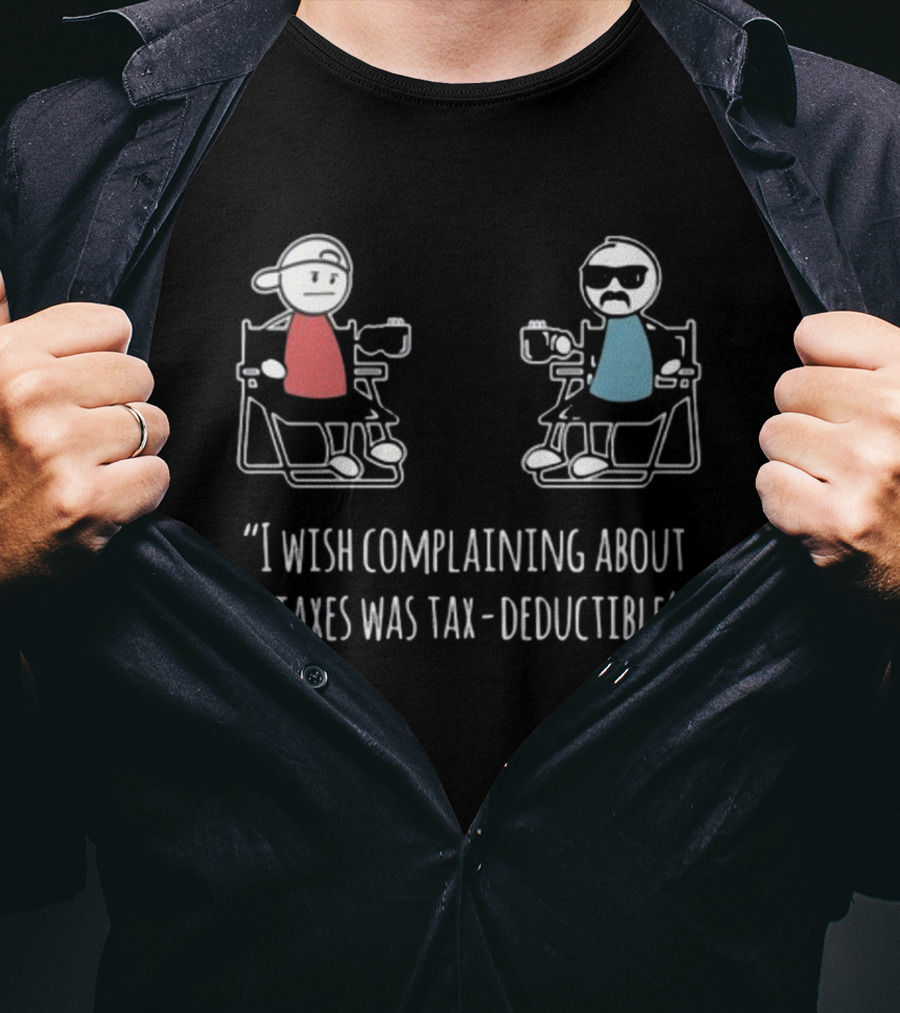 Docktok I Wish Complaining About Taxes Was Tax Deductible Casual Characters Conversation T-Shirt