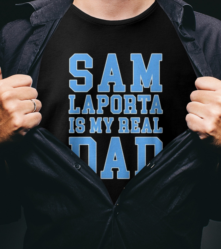 Sam Laporta Is My Real Dad Lions Fan T-Shirt