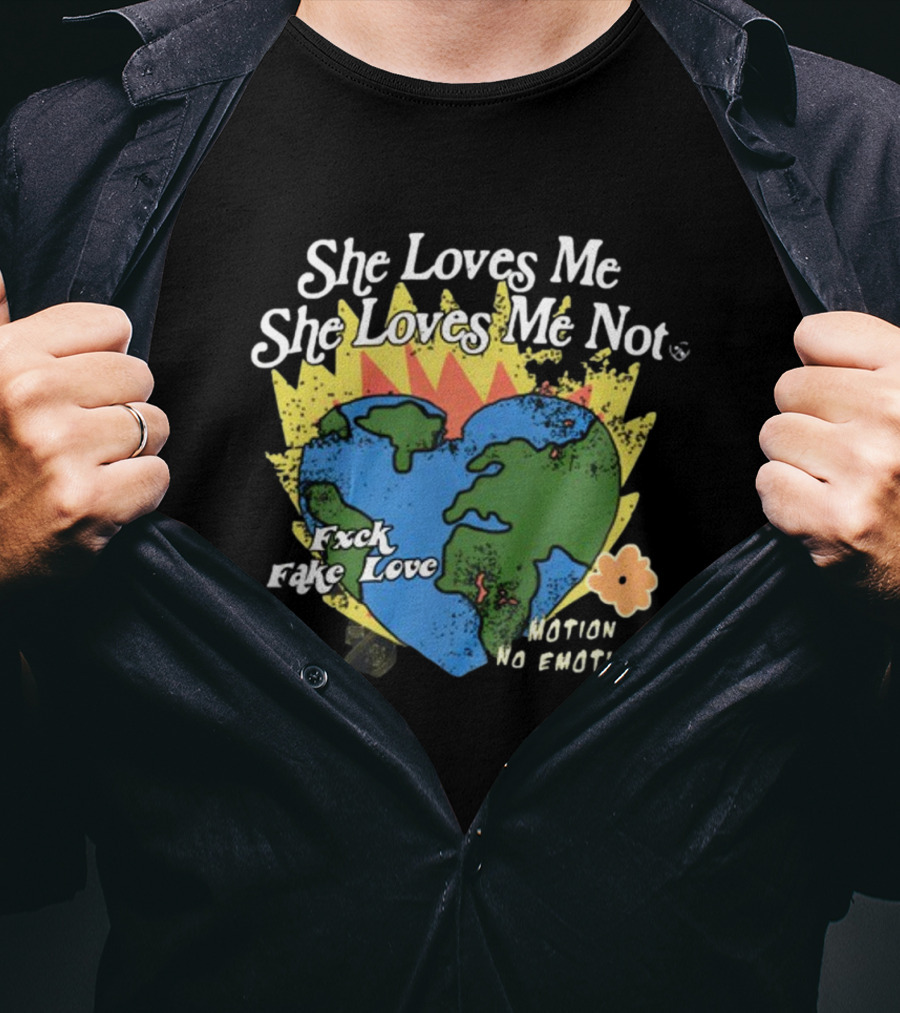 She Loves Me She Loves Me Not Motion No Emotion F*xk Fake Love Fred Taylor T-Shirt
