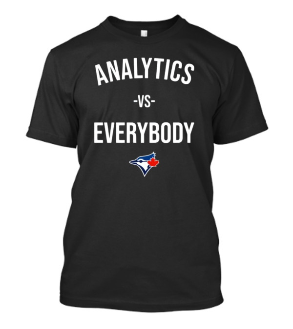 Analytics Vs Everybody Toronto Blue Jays T-Shirt