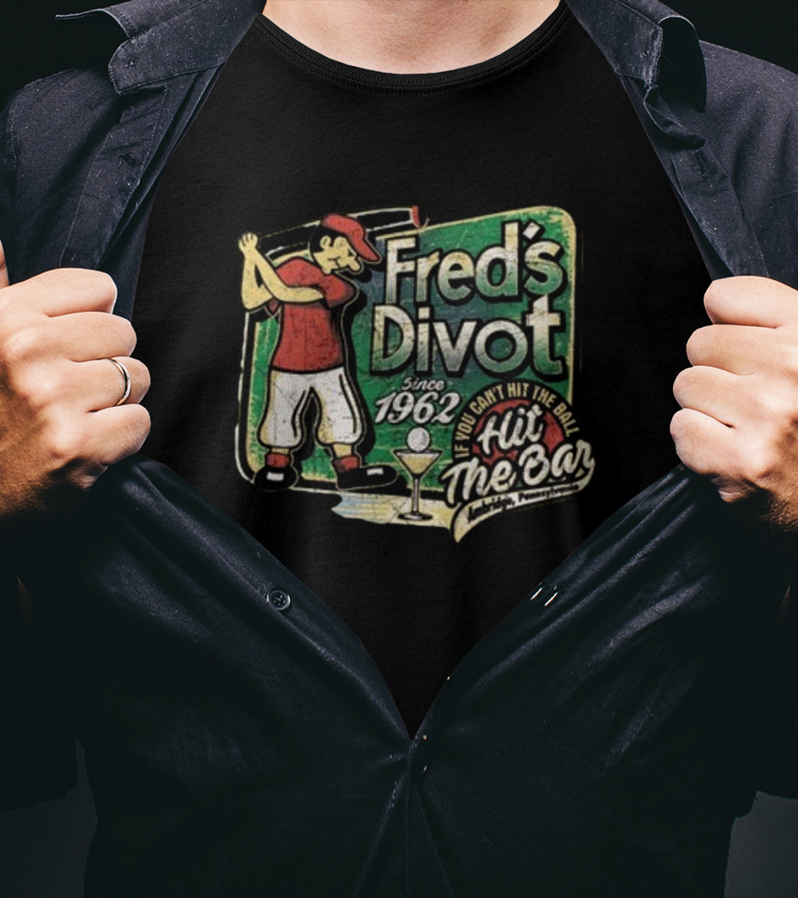 Fred's Divot Since 1962 If You Can't Hit The Ball Hit The Bar Marietta Pennsylvania T-Shirt