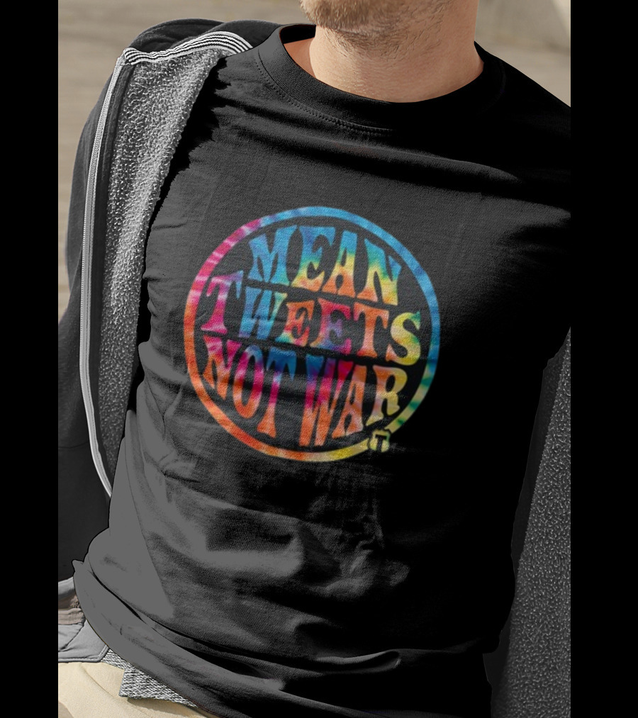 Mean Tweets Not War Theofficertatum T-Shirt