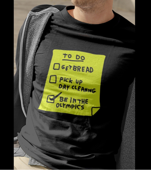 To Do List: Get Bread, Pick Up Dry Cleaning, Be In The Olympics T-Shirt