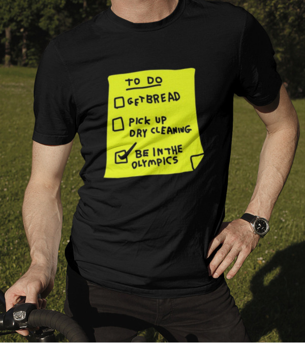 To Do List: Get Bread, Pick Up Dry Cleaning, Be In The Olympics T-Shirt