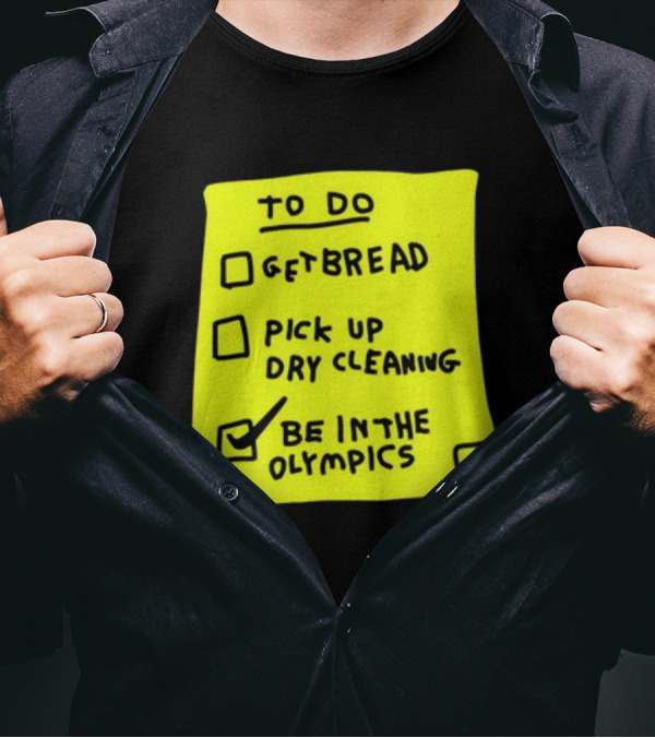 To Do List: Get Bread, Pick Up Dry Cleaning, Be In The Olympics T-Shirt