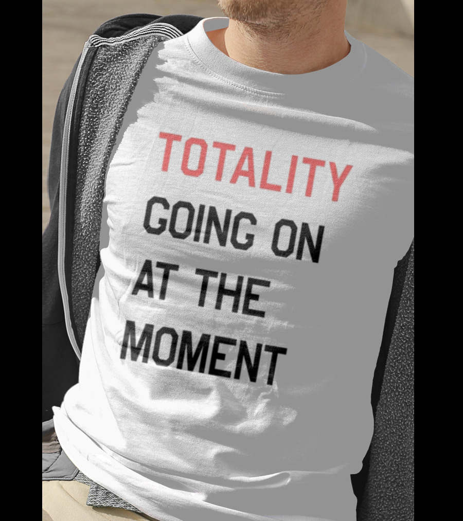 Totality Going On At The Moment T-Shirt