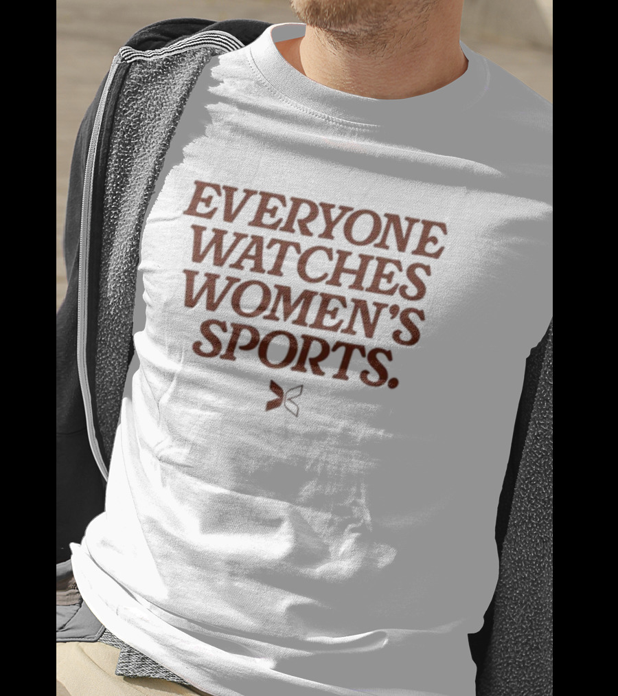 Everyone Watches Women's Sports T-Shirt