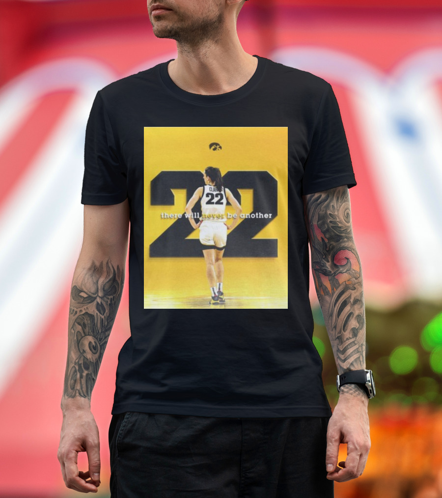 There Will Never Be Another Caitlin Clark 22 Iowa T-Shirt