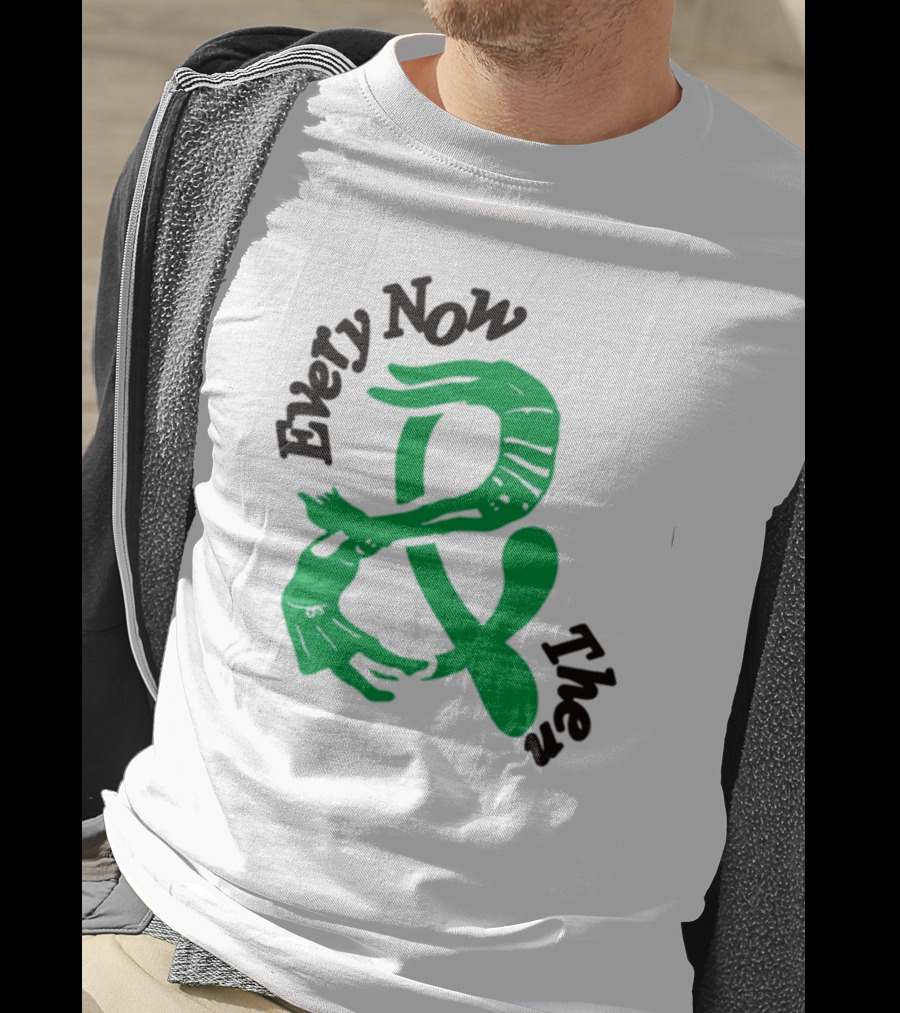 Every Now And Then T-Shirt